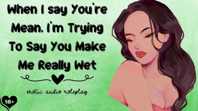 When I say you're Mean, i'm trying to say you make me really Wet [submissive Slut]